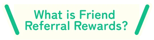 What is Friend Referral Rewards?
