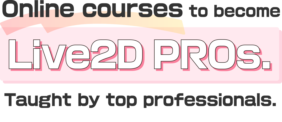Online courses to become Live2D PROs. Taught by top professionals.