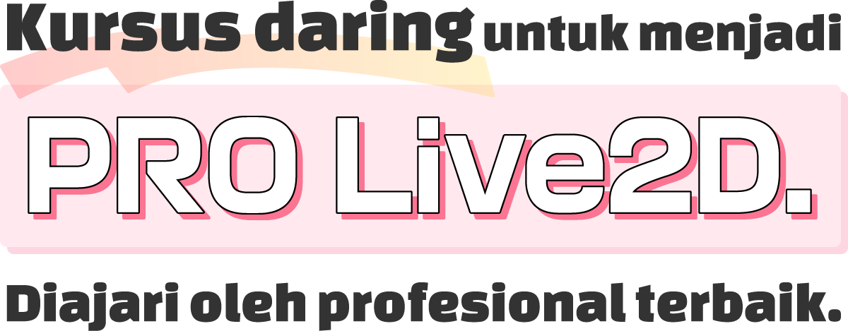 Kursus daring untuk menjadi PRO Live2D. Diajari oleh profesional terbaik.